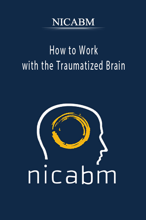 How to Work with the Traumatized Brain – NICABM