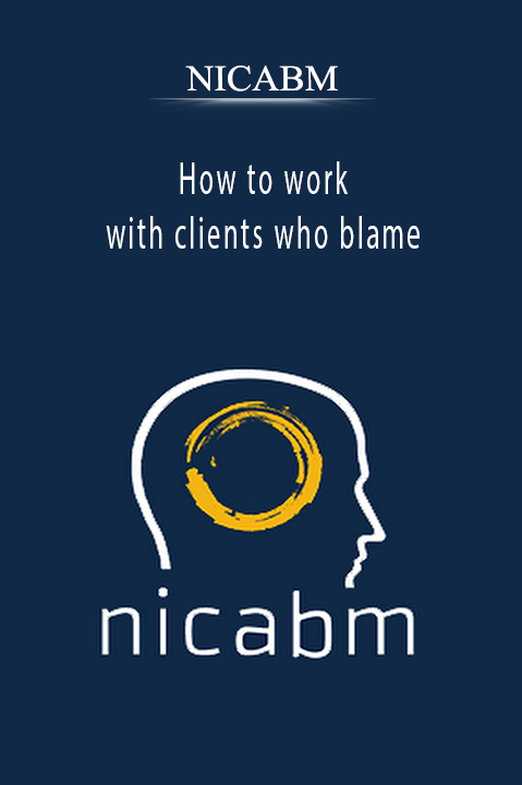 How to work with clients who blame – NICABM