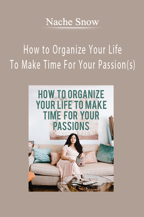 How to Organize Your Life To Make Time For Your Passion(s) – Nache Snow