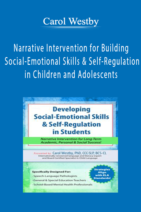 Carol Westby – Narrative Intervention for Building Social–Emotional Skills and Self–Regulation in Children and Adolescents: Going Beyond Language and Literacy