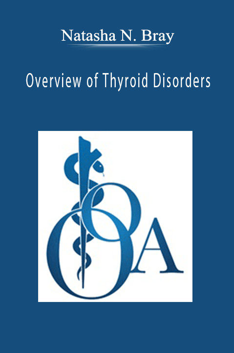 Overview of Thyroid Disorders – Natasha N. Bray