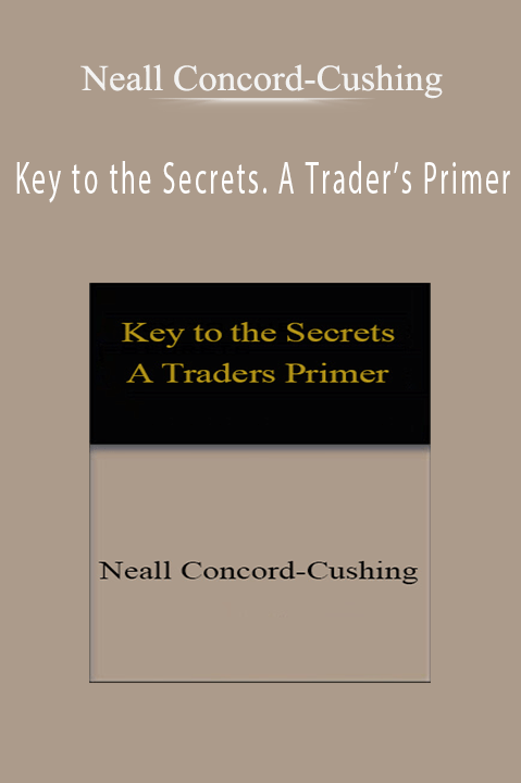 Key to the Secrets. A Trader’s Primer – Neall Concord–Cushing