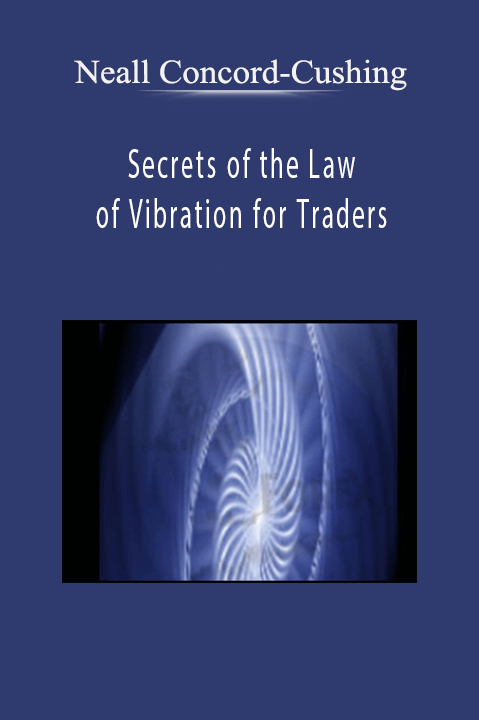 Secrets of the Law of Vibration for Traders – Neall Concord–Cushing