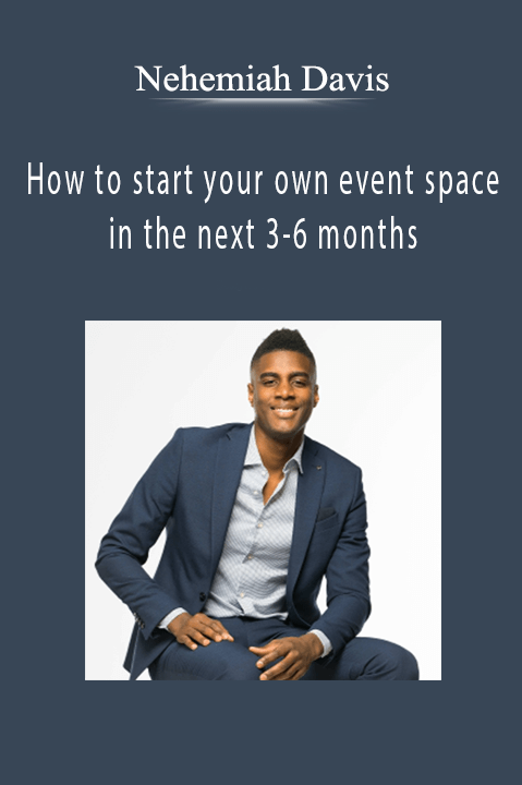 How to start your own event space in the next 3–6 months – Nehemiah Davis