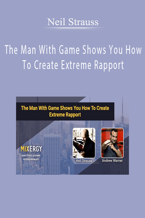 The Man With Game Shows You How To Create Extreme Rapport – Neil Strauss