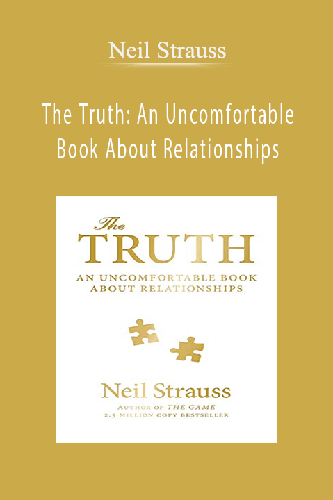 The Truth: An Uncomfortable Book About Relationships – Neil Strauss