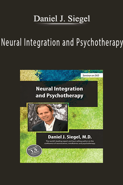 Daniel J. Siegel – Neural Integration and Psychotherapy