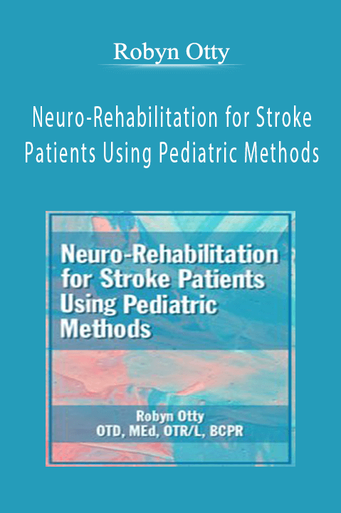 Robyn Otty – Neuro–Rehabilitation for Stroke Patients Using Pediatric Methods