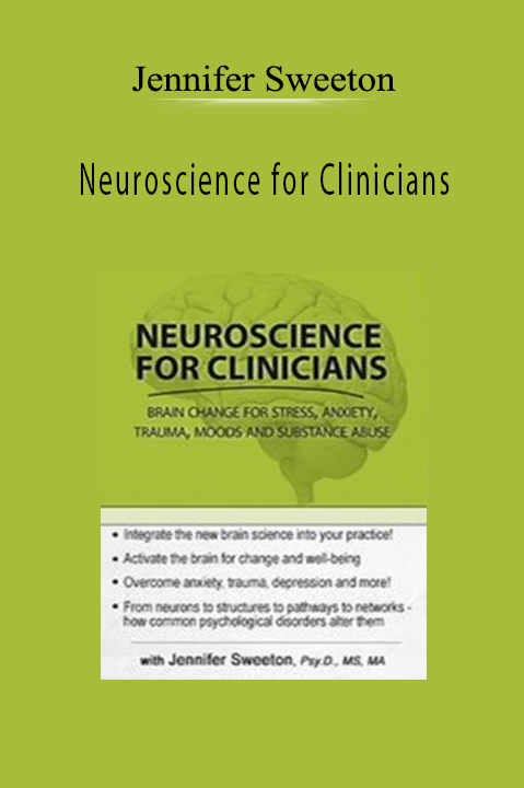 Jennifer Sweeton – Neuroscience for Clinicians: Powerful Brain–Centric Interventions to Help Your Clients Overcome Anxiety