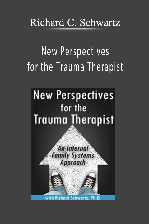 Richard C. Schwartz – New Perspectives for the Trauma Therapist: An Internal Family Systems (IFS) Approach