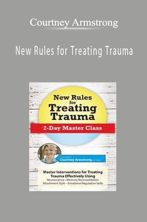 Courtney Armstrong – New Rules for Treating Trauma: 2–Day Master Class