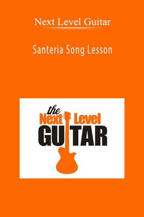 Santeria Song Lesson – Next Level Guitar