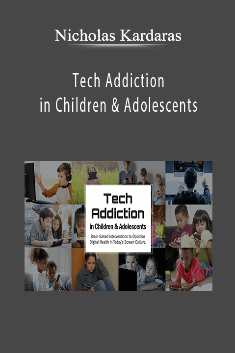 Tech Addiction in Children & Adolescents: Brain–Based Interventions to Optimize Digital Health in Today’s Screen Culture – Nicholas Kardaras