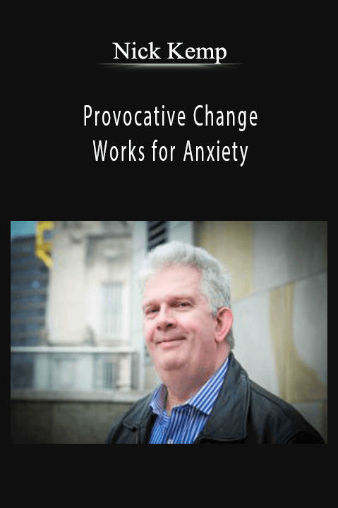 Provocative Change Works for Anxiety – Nick Kemp