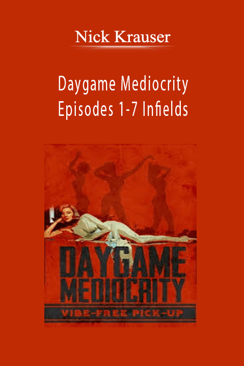 Daygame Mediocrity – Episodes 1–7 Infields – Nick Krauser