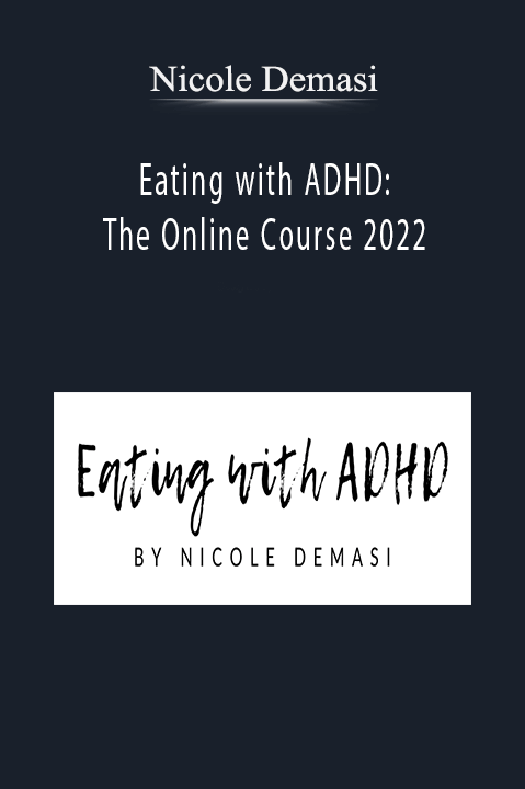 Eating with ADHD: The Online Course 2022 – Nicole Demasi