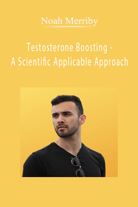 Testosterone Boosting – A Scientific Applicable Approach – Noah ​Merriby