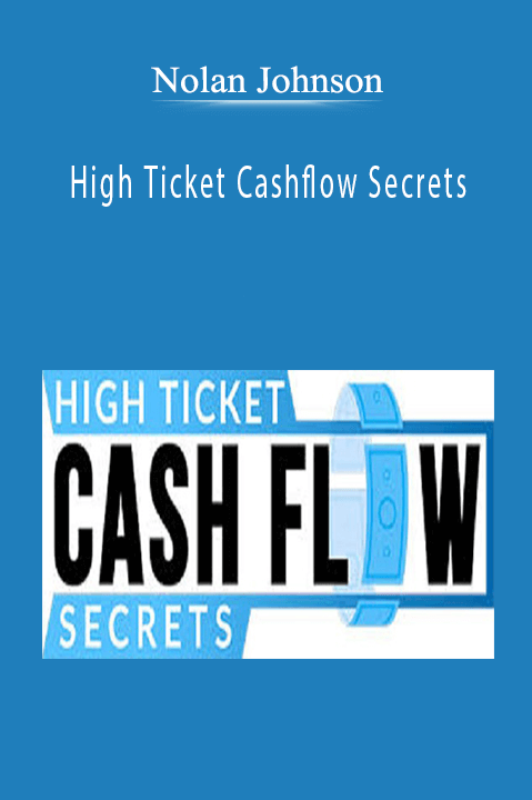 High Ticket Cashflow Secrets – Nolan Johnson