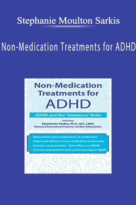 Stephanie Moulton Sarkis – Non–Medication Treatments for ADHD: ADHD and the “Immature” Brain