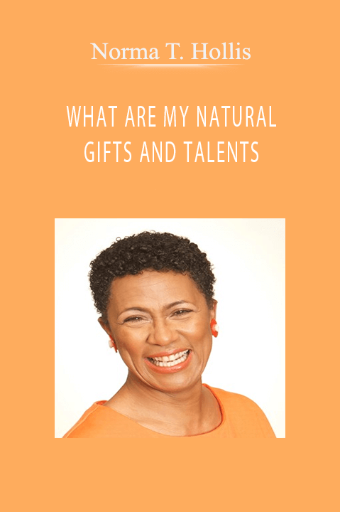 WHAT ARE MY NATURAL GIFTS AND TALENTS – Norma T. Hollis