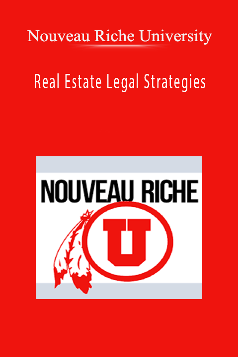 Real Estate Legal Strategies – Nouveau Riche University