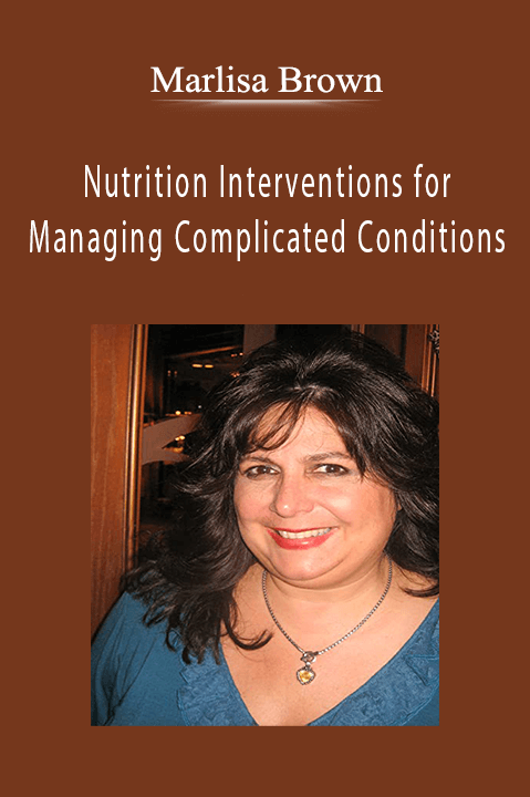 Marlisa Brown – Nutrition Interventions for Managing Complicated Conditions