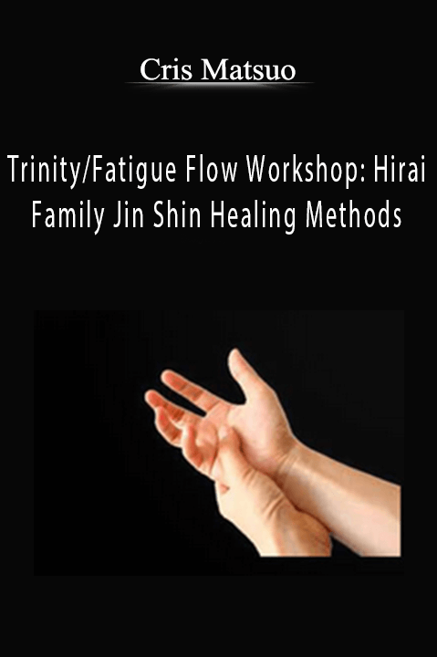 Trinity/Fatigue Flow Workshop: Hirai Family Jin Shin Healing Methods – Cris Matsuo