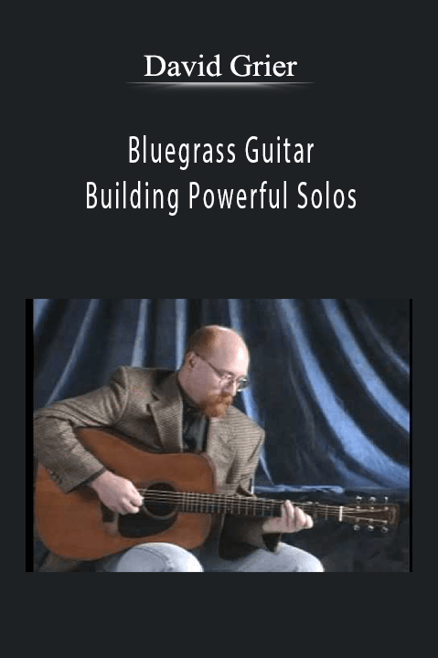 Bluegrass Guitar – Building Powerful Solos – David Grier