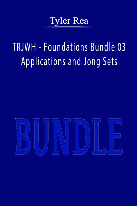 TRJWH – Foundations Bundle 03 – Applications and Jong Sets – Tyler Rea