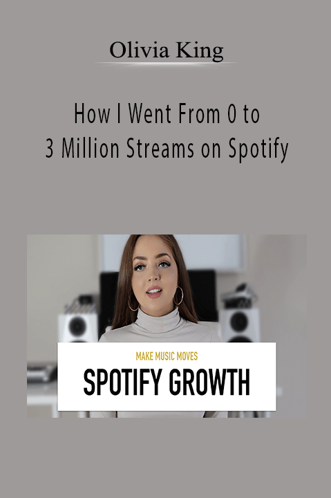 How I Went From 0 to 3 Million Streams on Spotify – Olivia King