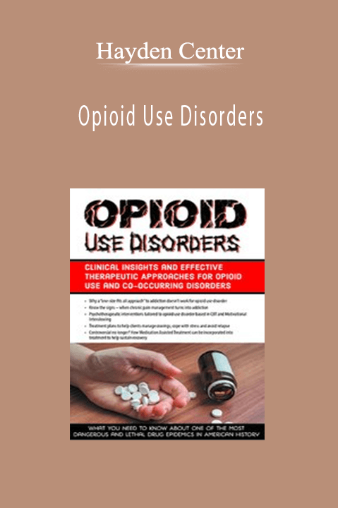 Hayden Center – Opioid Use Disorders: Clinical Insights and Effective Therapeutic Approaches for Opioid Use and Co–Occurring Disorders