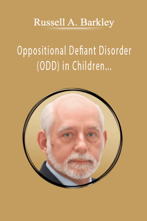 Russell A. Barkley – Oppositional Defiant Disorder (ODD) in Children with Dr. Russell Barkley