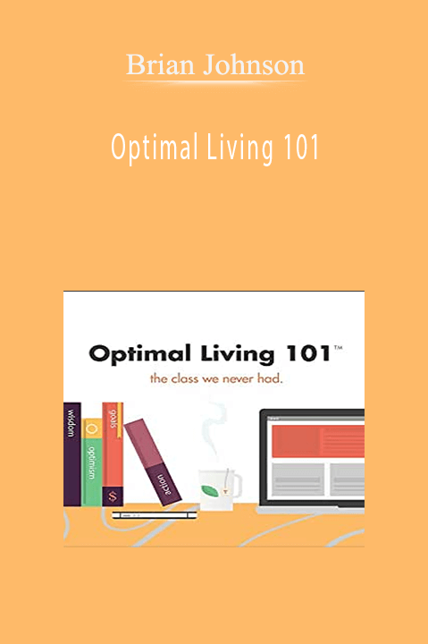 Brian Johnson – Optimal Living 101