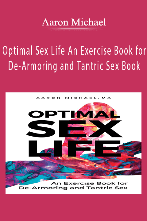 Optimal Sex Life An Exercise Book for De–Armoring and Tantric Sex Book by Aaron Michael