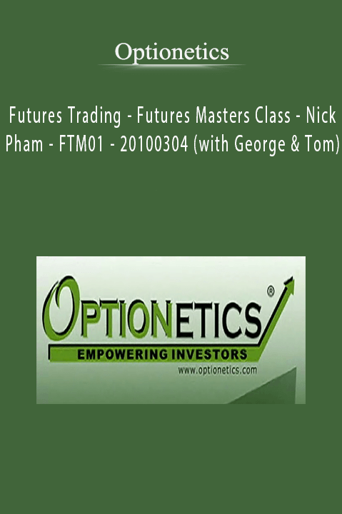 Futures Trading – Futures Masters Class – Nick Pham – FTM01 – 20100304 (with George & Tom) – Optionetics