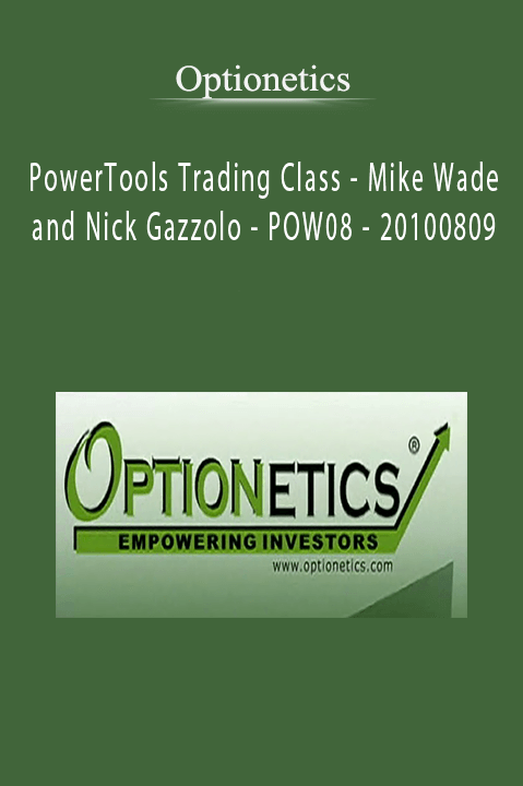 PowerTools Trading Class – Mike Wade and Nick Gazzolo – POW08 – 20100809 – Optionetics