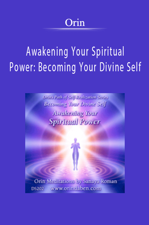 Awakening Your Spiritual Power: Becoming Your Divine Self – Orin