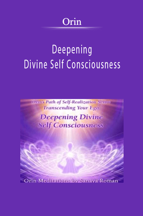 Deepening Divine Self Consciousness: Transcending Your Ego Part 5 – Orin