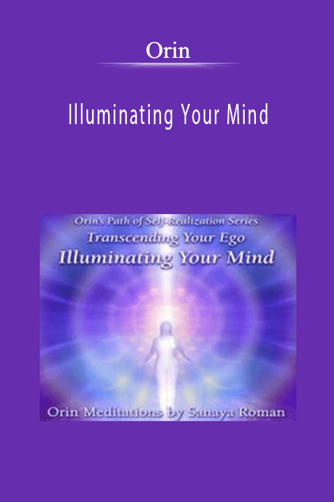 Illuminating Your Mind: Transcending Your Ego Part 4 – Orin