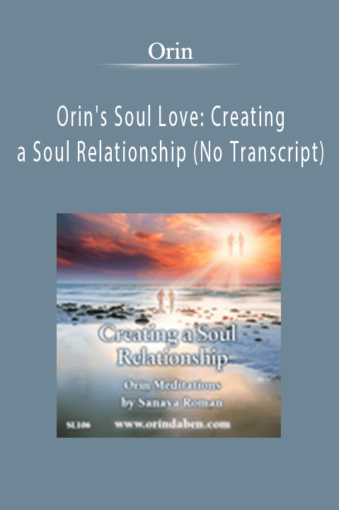 Orin's Soul Love: Creating a Soul Relationship (No Transcript) – Orin