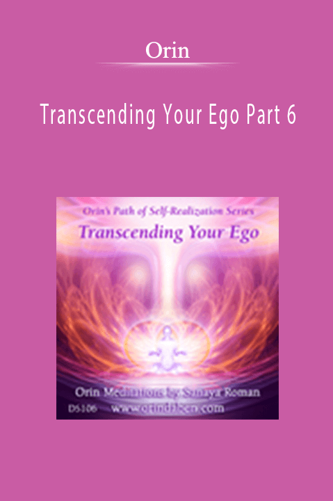 Transcending Your Ego Part 6 – Orin