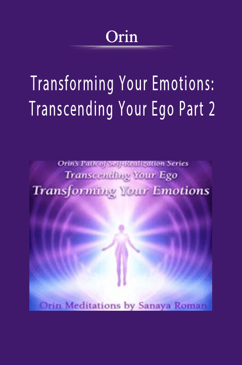 Transforming Your Emotions: Transcending Your Ego Part 2 – Orin