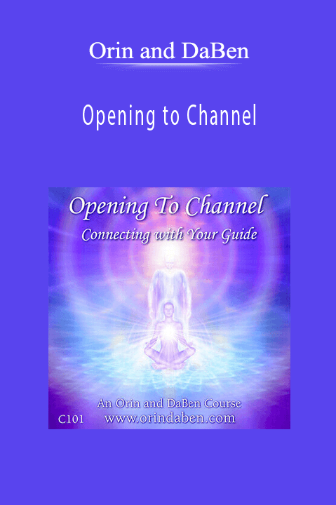 Opening to Channel Connecting with Your Guide Audio Course – Orin and DaBen