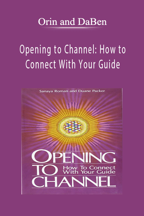 Opening to Channel: How to Connect With Your Guide – Orin and DaBen