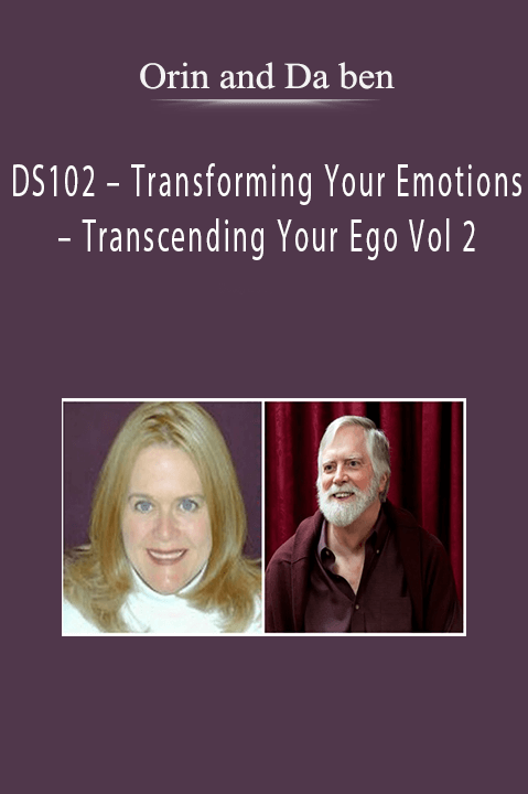 DS102 – Transforming Your Emotions – Transcending Your Ego Vol 2 – Orin and Daben