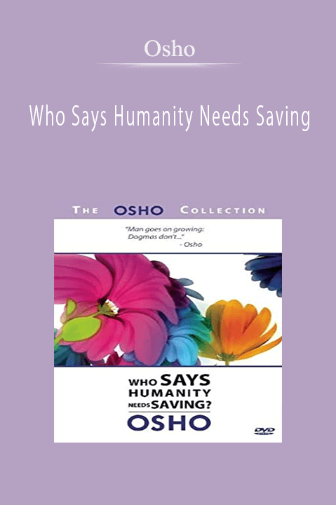 Who Says Humanity Needs Saving – Osho