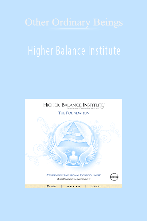 Higher Balance Institute – Other Ordinary Beings