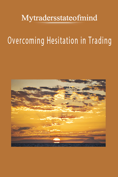 Overcoming Hesitation in Trading – Downloadable MP3 – Mytradersstateofmind