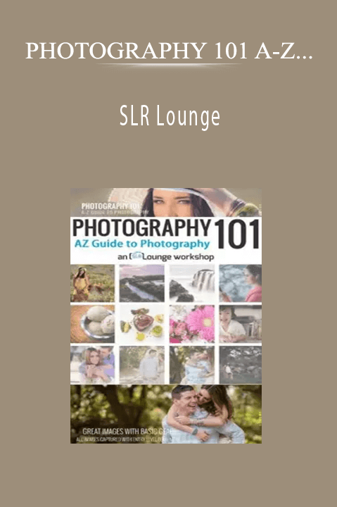 SLR Lounge – PHOTOGRAPHY 101 A–Z Guide to Photography