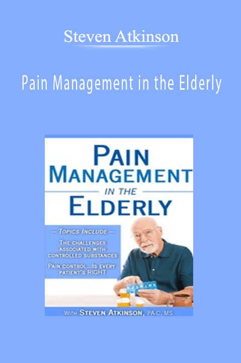 Steven Atkinson – Pain Management in the Elderly